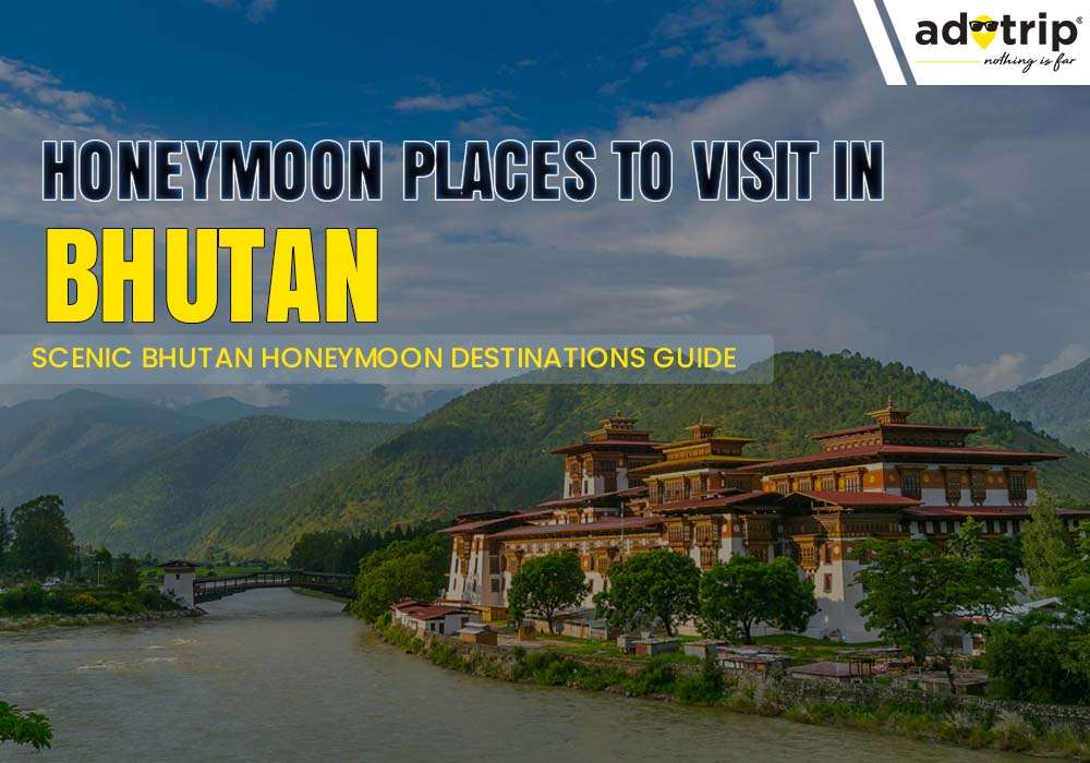 Honeymoon Places to Visit in Bhutan